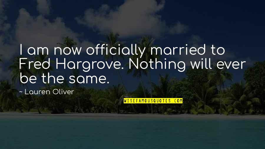 Officially Over You Quotes By Lauren Oliver: I am now officially married to Fred Hargrove.