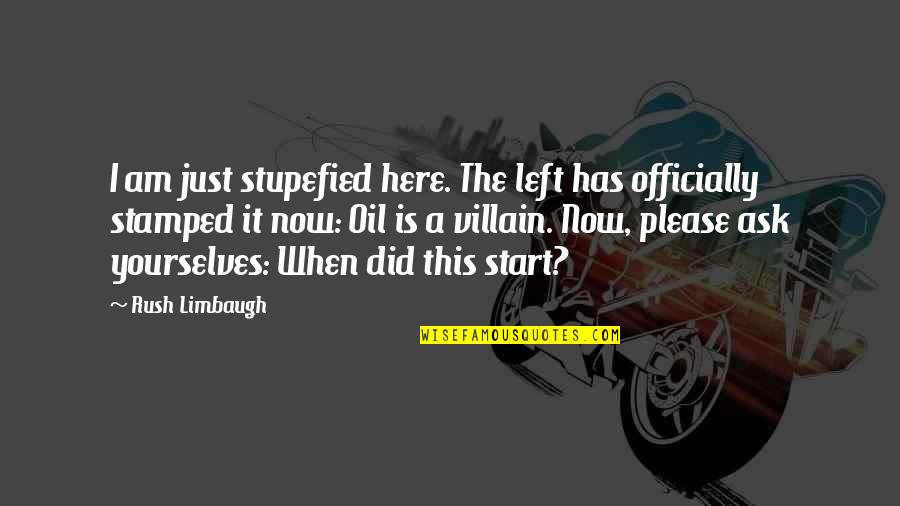 Officially Over You Quotes By Rush Limbaugh: I am just stupefied here. The left has Officially Over You Quotes By Rush Limbaugh: I am just stupefied here. The left has