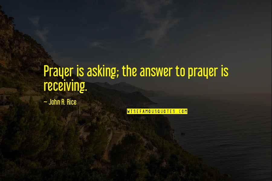 Officially Single Quotes By John R. Rice: Prayer is asking; the answer to prayer is