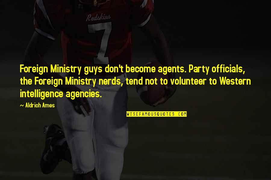 Officials Quotes By Aldrich Ames: Foreign Ministry guys don't become agents. Party officials,