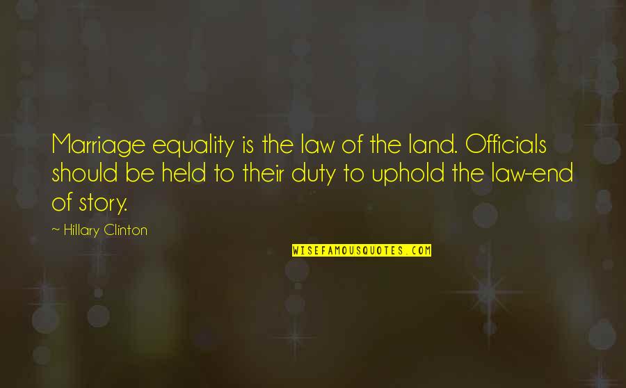 Officials Quotes By Hillary Clinton: Marriage equality is the law of the land.
