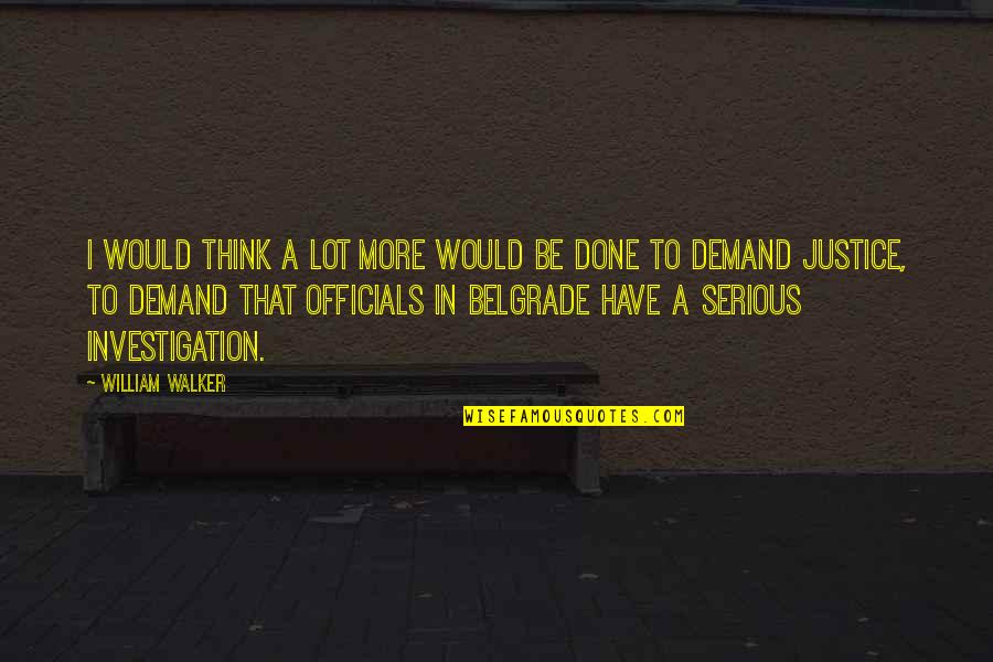 Officials Quotes By William Walker: I would think a lot more would be
