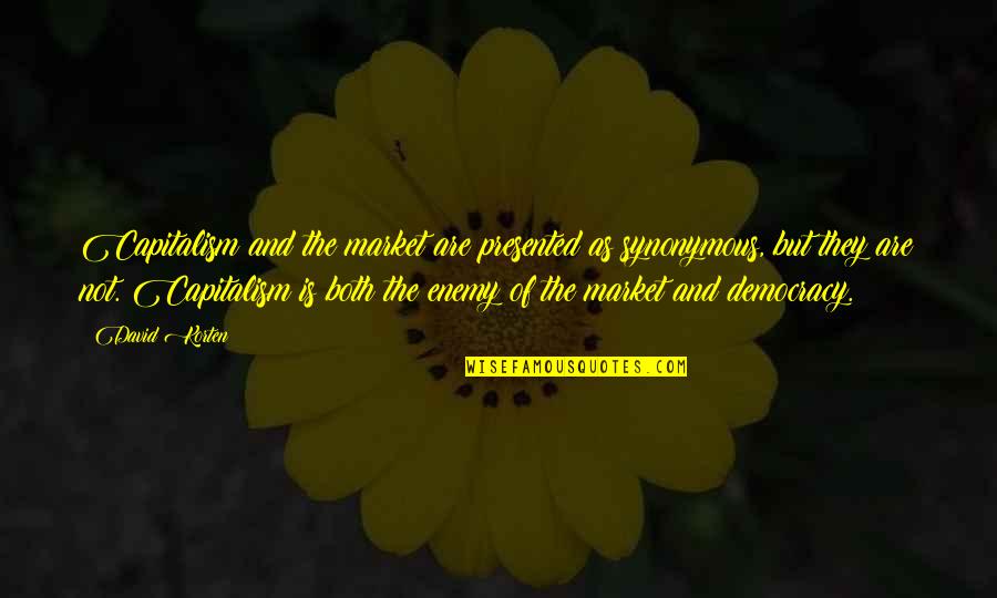 Officiated The Wedding Quotes By David Korten: Capitalism and the market are presented as synonymous,