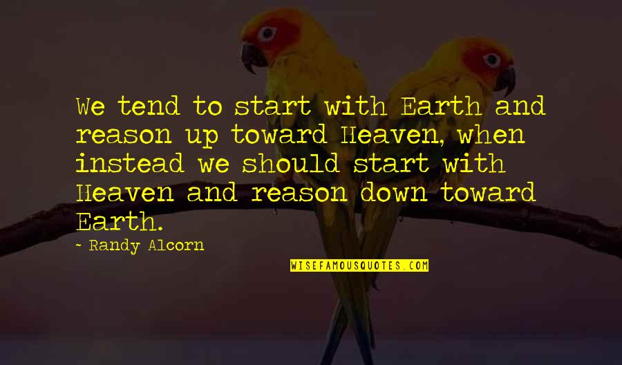Officieel Broederliefde Quotes By Randy Alcorn: We tend to start with Earth and reason