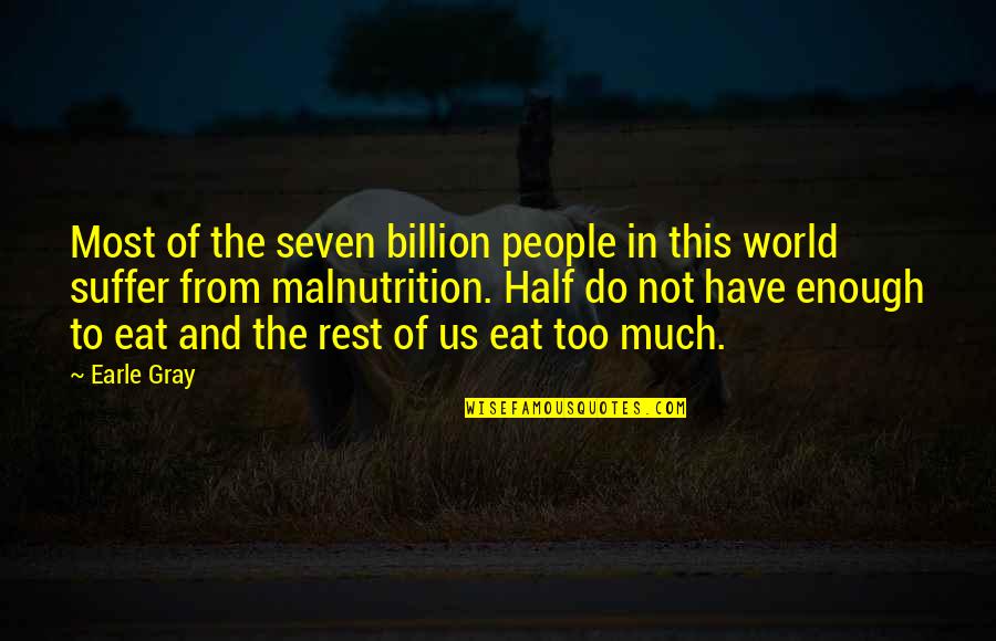 Officielles Quotes By Earle Gray: Most of the seven billion people in this