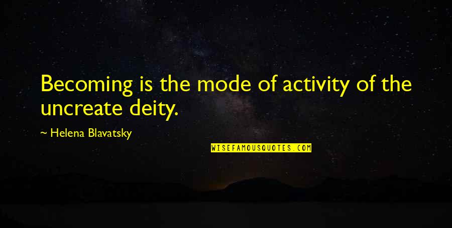 Officiers Superieurs Quotes By Helena Blavatsky: Becoming is the mode of activity of the