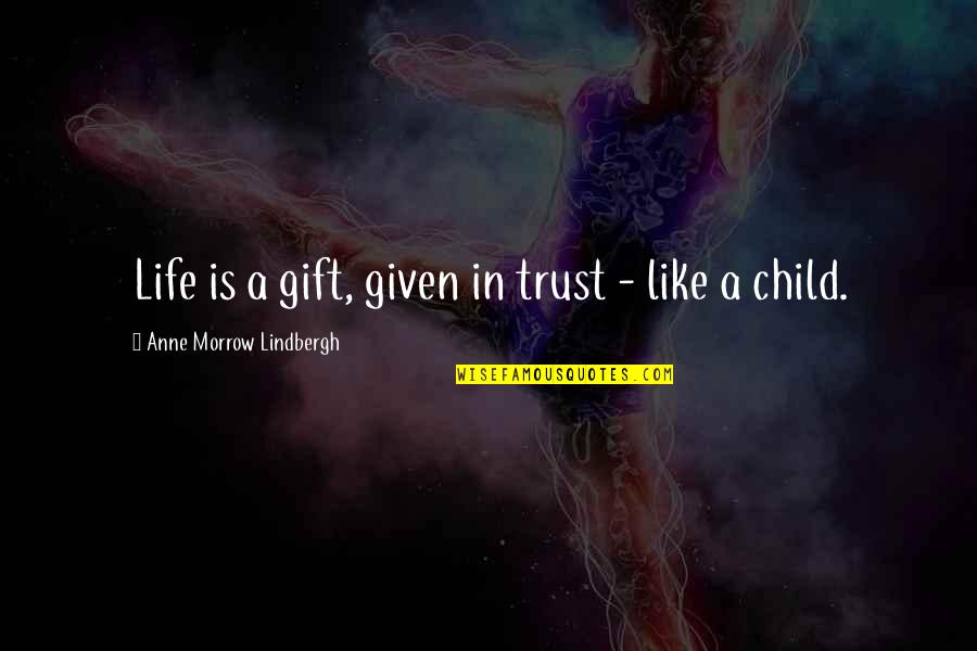Officiis Quotes By Anne Morrow Lindbergh: Life is a gift, given in trust -