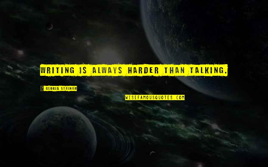 Officine Creative Boots Quotes By Gloria Steinem: Writing is always harder than talking.