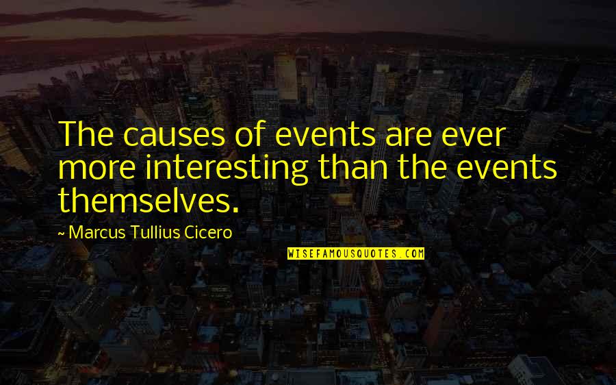 Officine Creative Boots Quotes By Marcus Tullius Cicero: The causes of events are ever more interesting