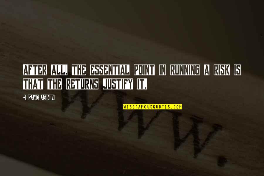 Officine Mattio Quotes By Isaac Asimov: After all, the essential point in running a