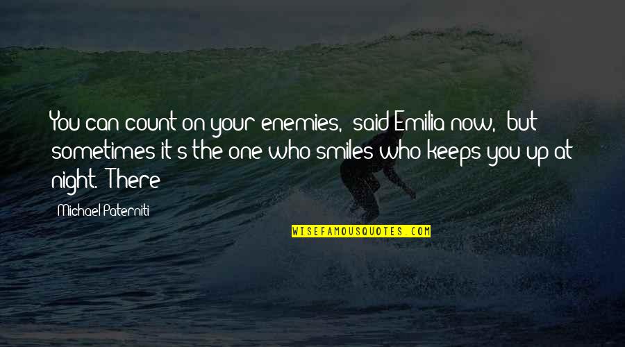 Officio Assassinorum Quotes By Michael Paterniti: You can count on your enemies," said Emilia Officio Assassinorum Quotes By Michael Paterniti: You can count on your enemies," said Emilia