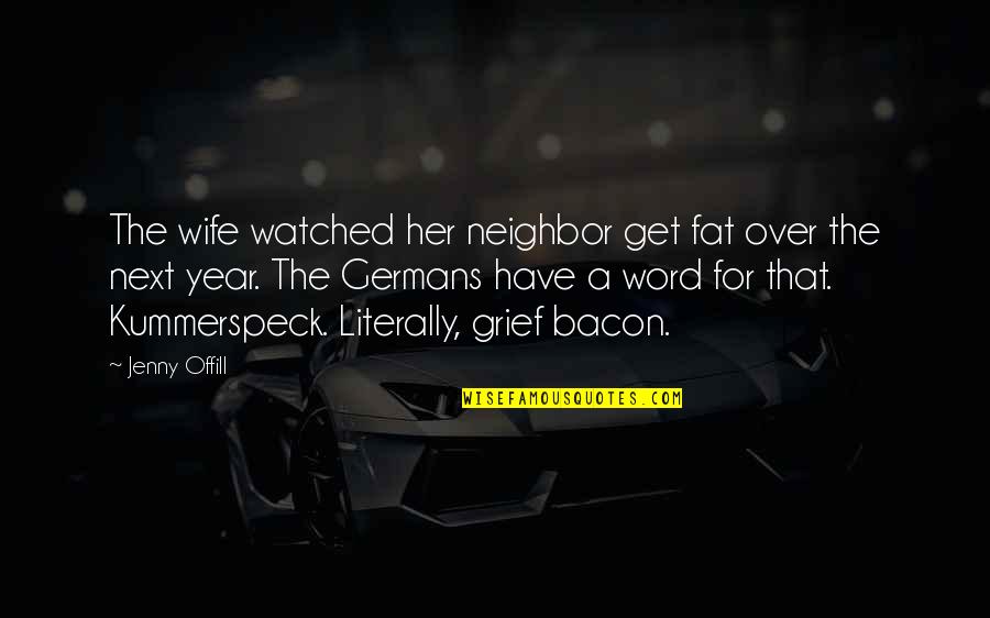 Offill Quotes By Jenny Offill: The wife watched her neighbor get fat over