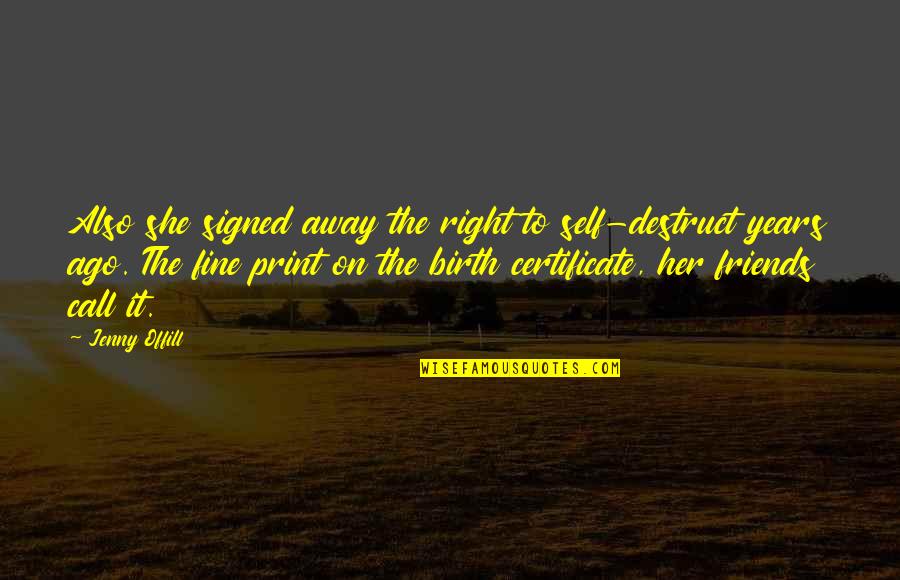 Offill Quotes By Jenny Offill: Also she signed away the right to self-destruct