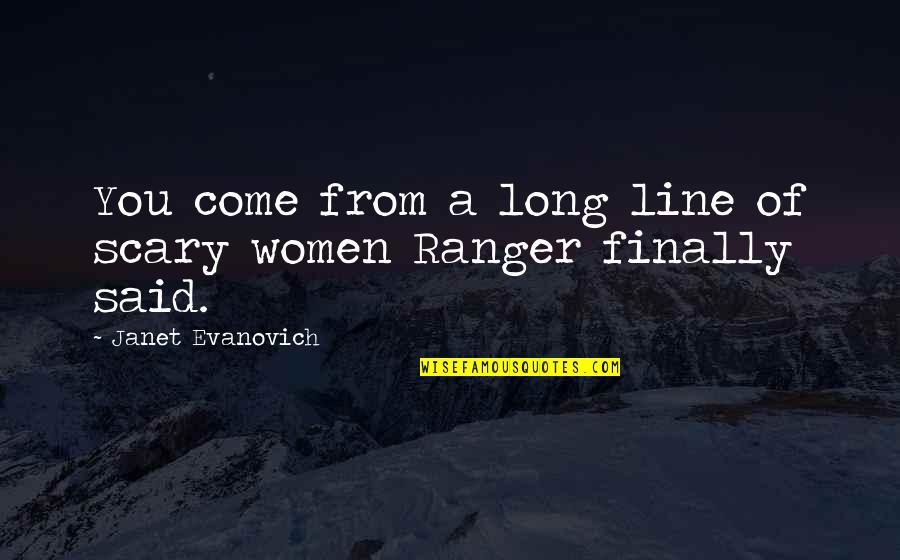 Offing Quotes By Janet Evanovich: You come from a long line of scary
