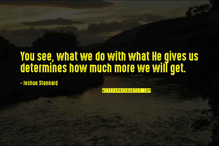 Offing Quotes By Joshua Stannard: You see, what we do with what He