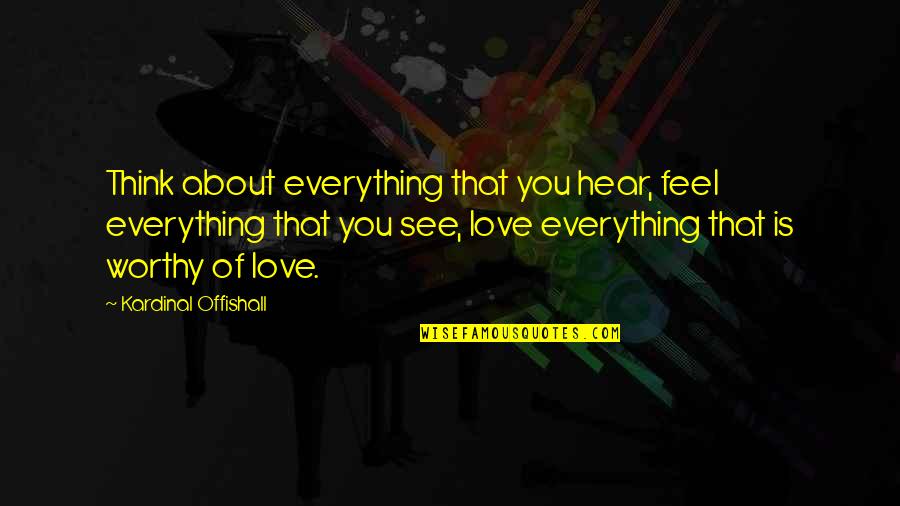 Offishall Quotes By Kardinal Offishall: Think about everything that you hear, feel everything Offishall Quotes By Kardinal Offishall: Think about everything that you hear, feel everything