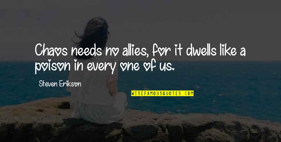 Offishall Quotes By Steven Erikson: Chaos needs no allies, for it dwells like