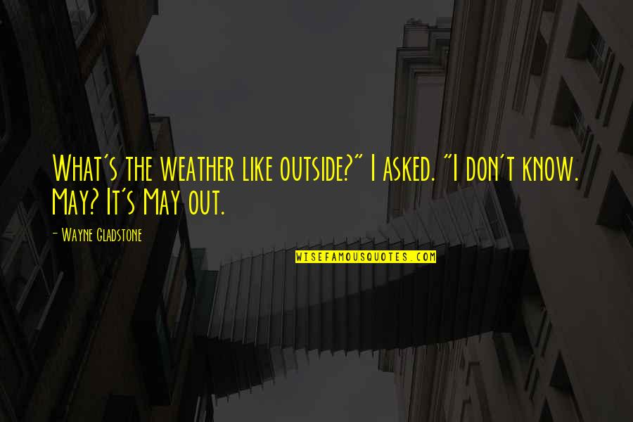 Offizielle Sprache Quotes By Wayne Gladstone: What's the weather like outside?" I asked. "I