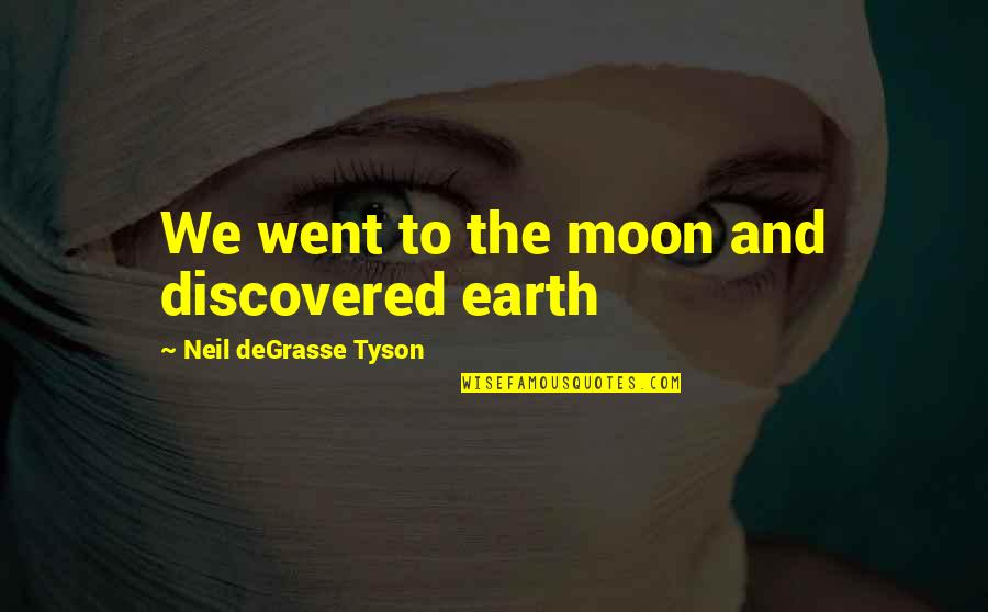 Offkey Quotes By Neil DeGrasse Tyson: We went to the moon and discovered earth Offkey Quotes By Neil DeGrasse Tyson: We went to the moon and discovered earth