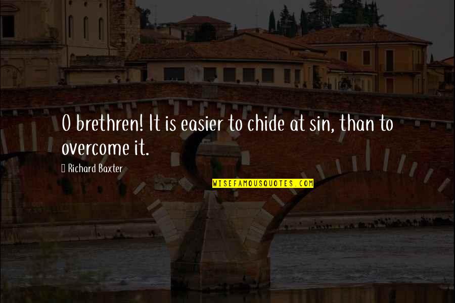 Offkey Quotes By Richard Baxter: O brethren! It is easier to chide at Offkey Quotes By Richard Baxter: O brethren! It is easier to chide at