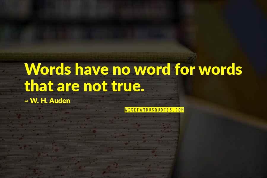 Offkey Quotes By W. H. Auden: Words have no word for words that are Offkey Quotes By W. H. Auden: Words have no word for words that are