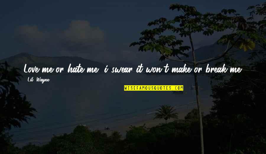 Offkey Tikki Quotes By Lil' Wayne: Love me or hate me, i swear it