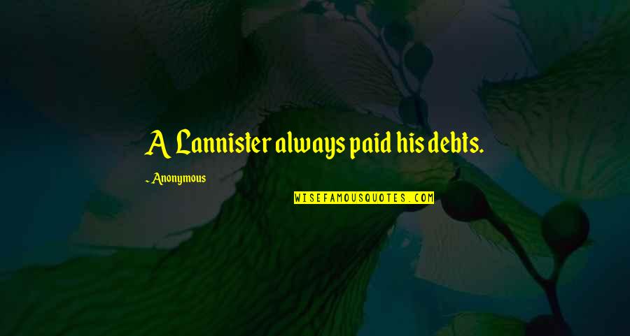 Offley 10 Quotes By Anonymous: A Lannister always paid his debts. Offley 10 Quotes By Anonymous: A Lannister always paid his debts.