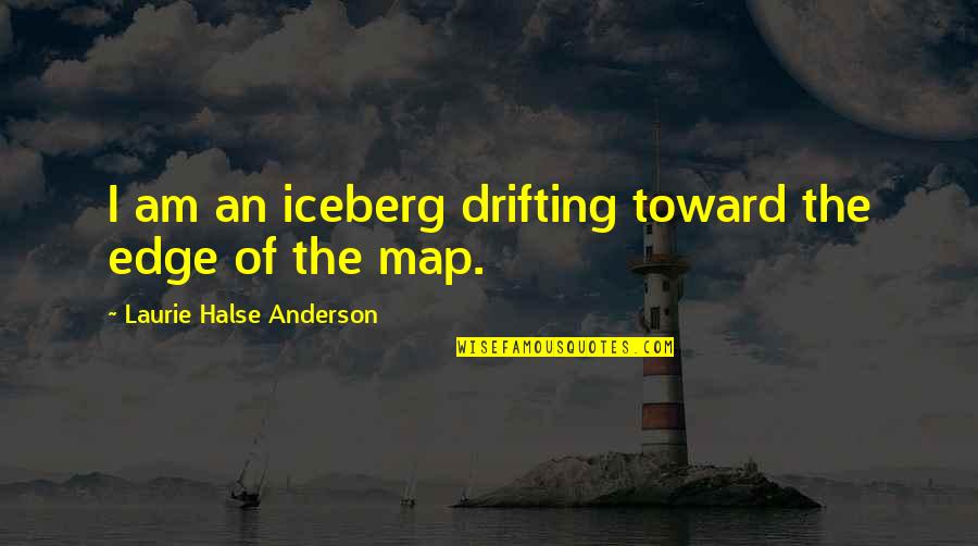 Offord V Quotes By Laurie Halse Anderson: I am an iceberg drifting toward the edge Offord V Quotes By Laurie Halse Anderson: I am an iceberg drifting toward the edge