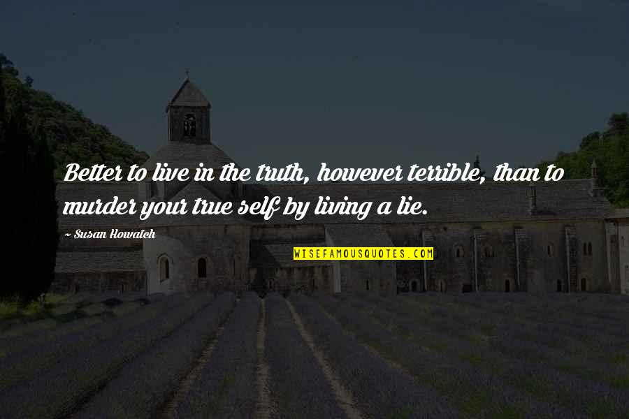 Offord V Quotes By Susan Howatch: Better to live in the truth, however terrible, Offord V Quotes By Susan Howatch: Better to live in the truth, however terrible,