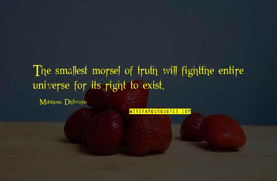 Offrande Synonyme Quotes By Matshona Dhliwayo: The smallest morsel of truth will fightthe entire