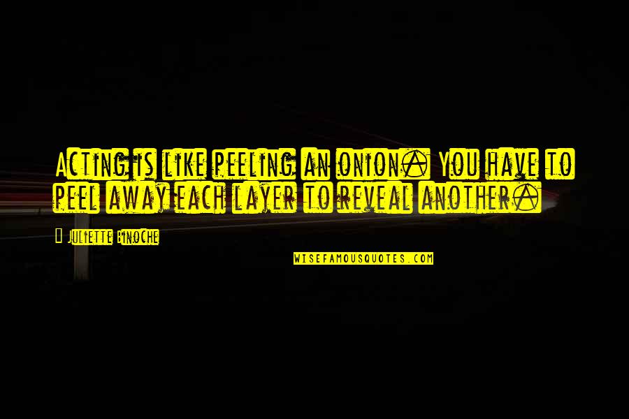 Offray Ribbon Quotes By Juliette Binoche: Acting is like peeling an onion. You have Offray Ribbon Quotes By Juliette Binoche: Acting is like peeling an onion. You have