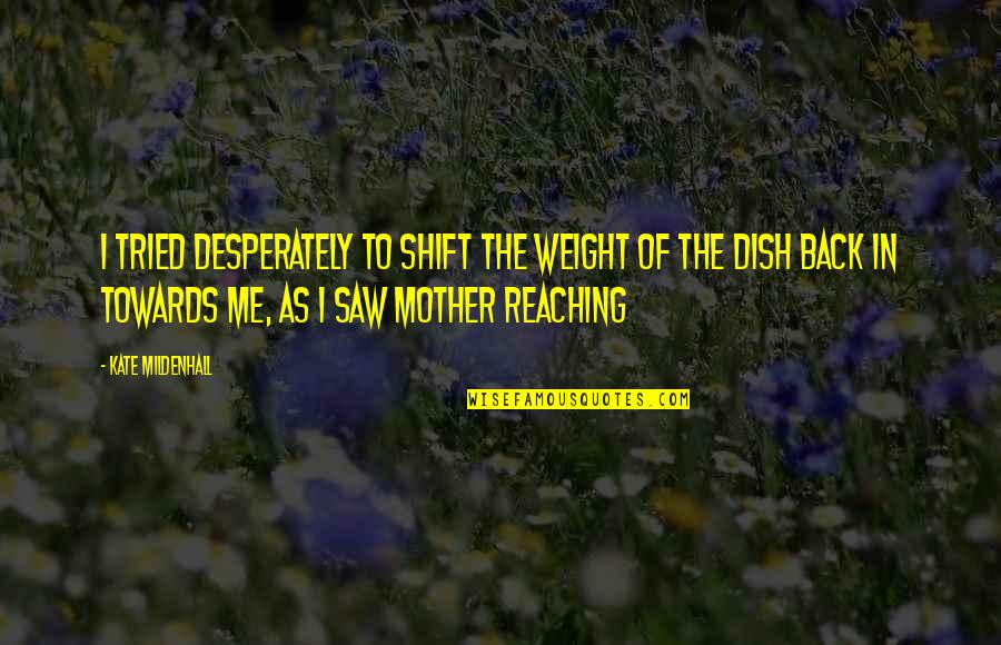 Offreds Mother In The Handmaids Tale Book Quotes By Kate Mildenhall: I tried desperately to shift the weight of Offreds Mother In The Handmaids Tale Book Quotes By Kate Mildenhall: I tried desperately to shift the weight of