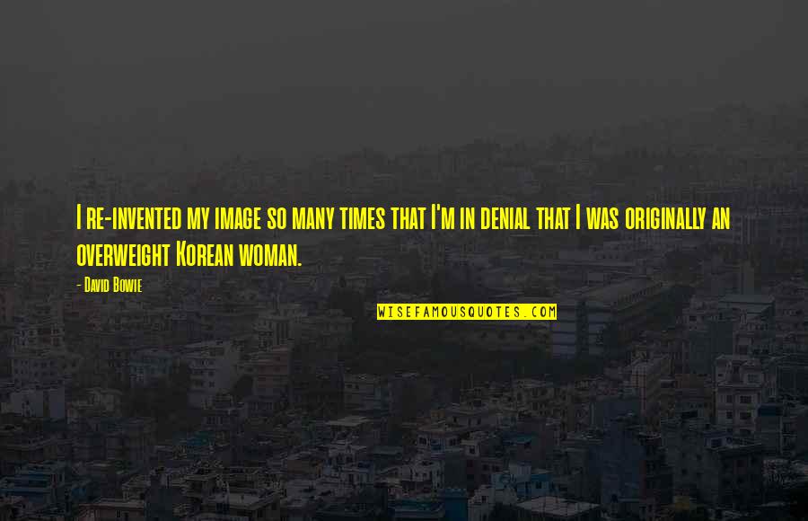 Offret Up Quotes By David Bowie: I re-invented my image so many times that