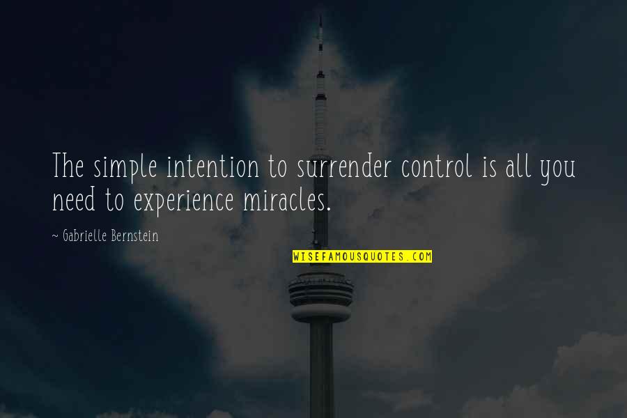 Offret Up Quotes By Gabrielle Bernstein: The simple intention to surrender control is all Offret Up Quotes By Gabrielle Bernstein: The simple intention to surrender control is all
