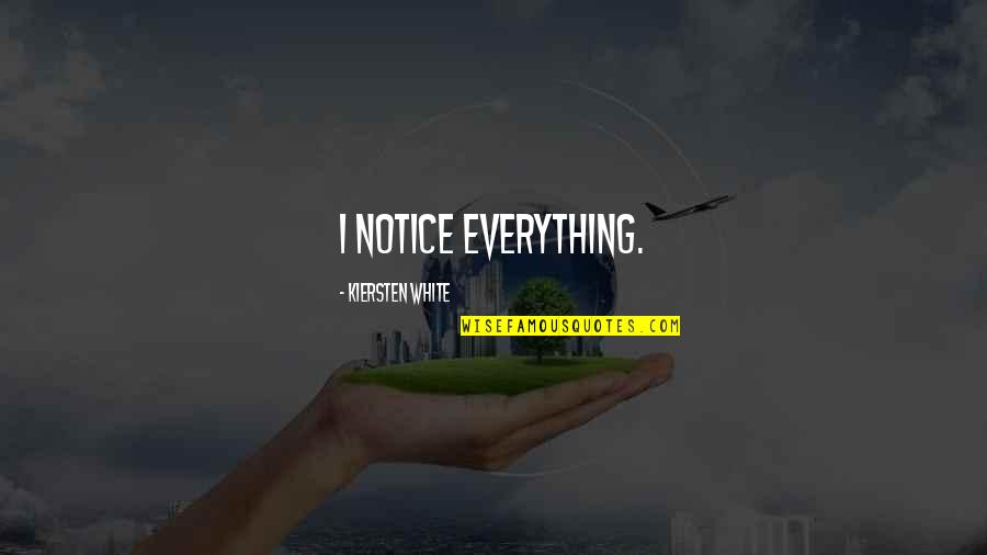 Offret Up Quotes By Kiersten White: I notice everything. Offret Up Quotes By Kiersten White: I notice everything.