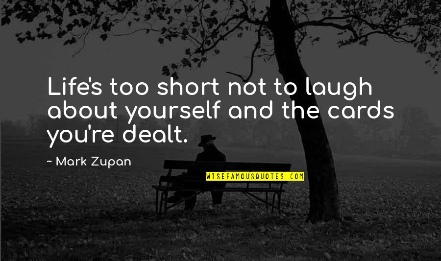 Offret Up Quotes By Mark Zupan: Life's too short not to laugh about yourself