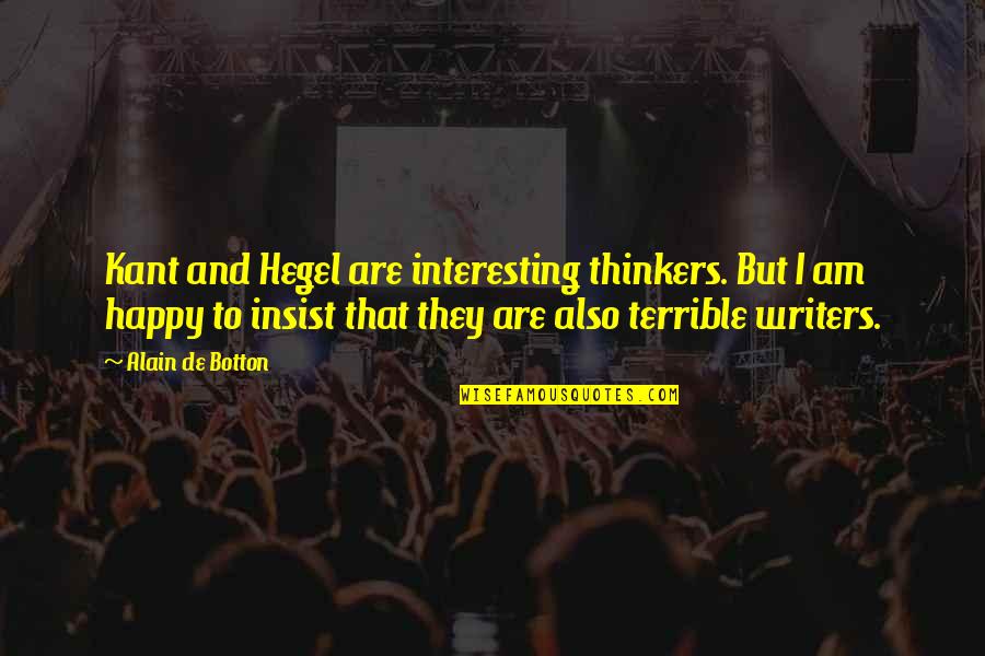 Offrir Des Quotes By Alain De Botton: Kant and Hegel are interesting thinkers. But I Offrir Des Quotes By Alain De Botton: Kant and Hegel are interesting thinkers. But I