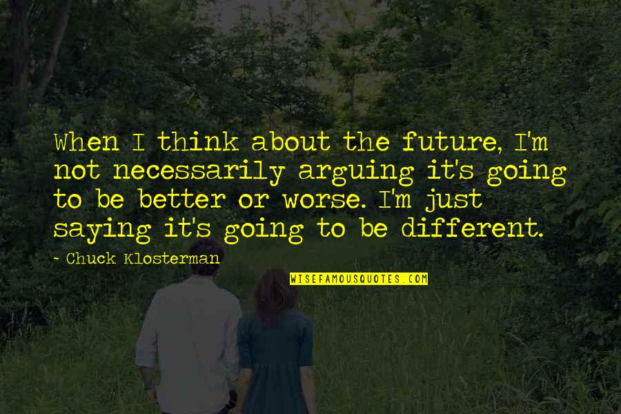 Offrir Des Quotes By Chuck Klosterman: When I think about the future, I'm not Offrir Des Quotes By Chuck Klosterman: When I think about the future, I'm not
