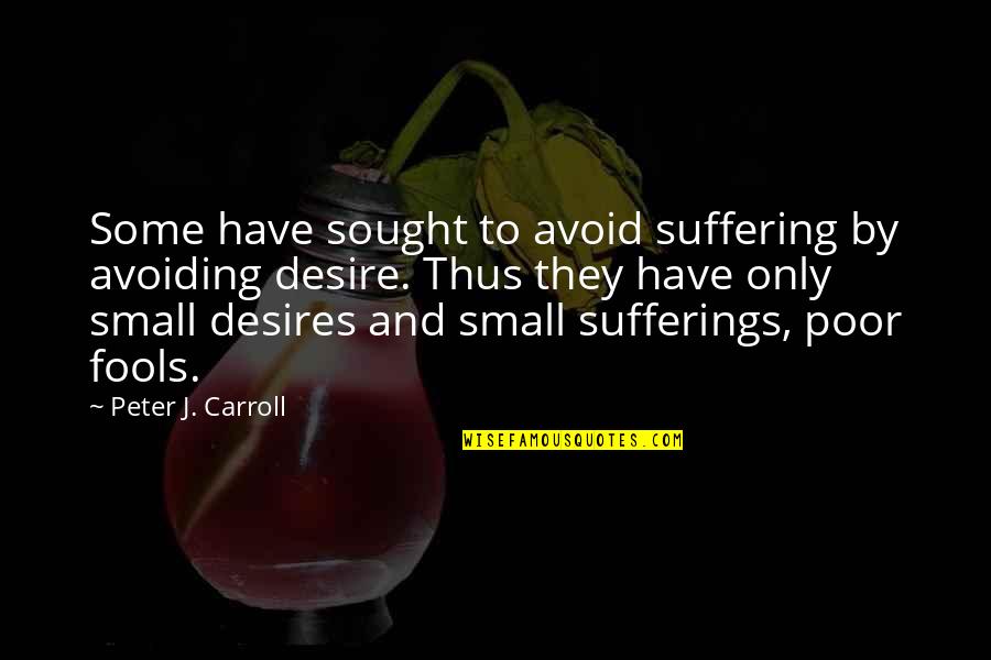 Offrire Sinonimo Quotes By Peter J. Carroll: Some have sought to avoid suffering by avoiding
