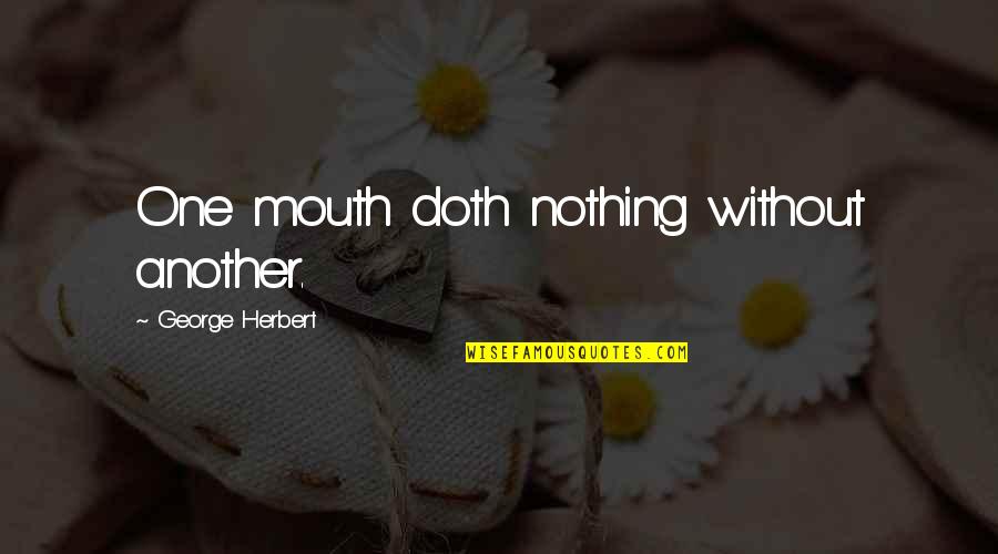 Offroading Quotes By George Herbert: One mouth doth nothing without another. Offroading Quotes By George Herbert: One mouth doth nothing without another.