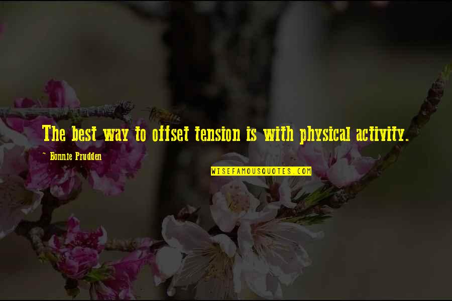 Offset Quotes By Bonnie Prudden: The best way to offset tension is with