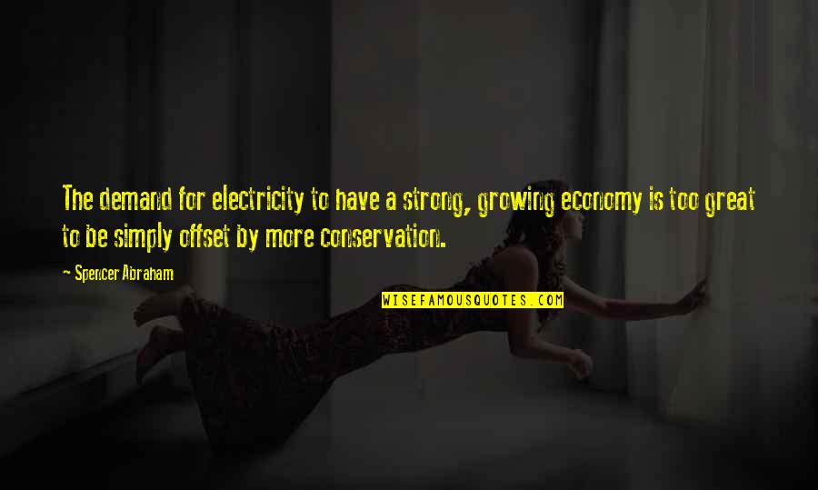 Offset Quotes By Spencer Abraham: The demand for electricity to have a strong,