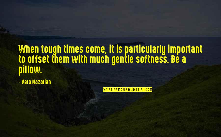 Offset Quotes By Vera Nazarian: When tough times come, it is particularly important