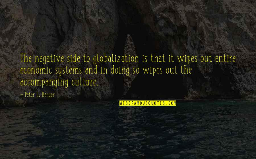 Offsets Wife Quotes By Peter L. Berger: The negative side to globalization is that it