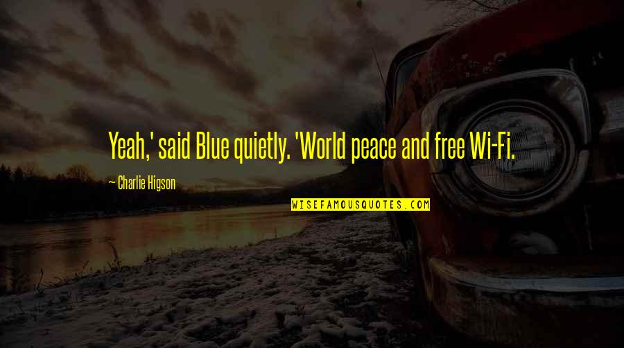 Offshore Life Quotes By Charlie Higson: Yeah,' said Blue quietly. 'World peace and free