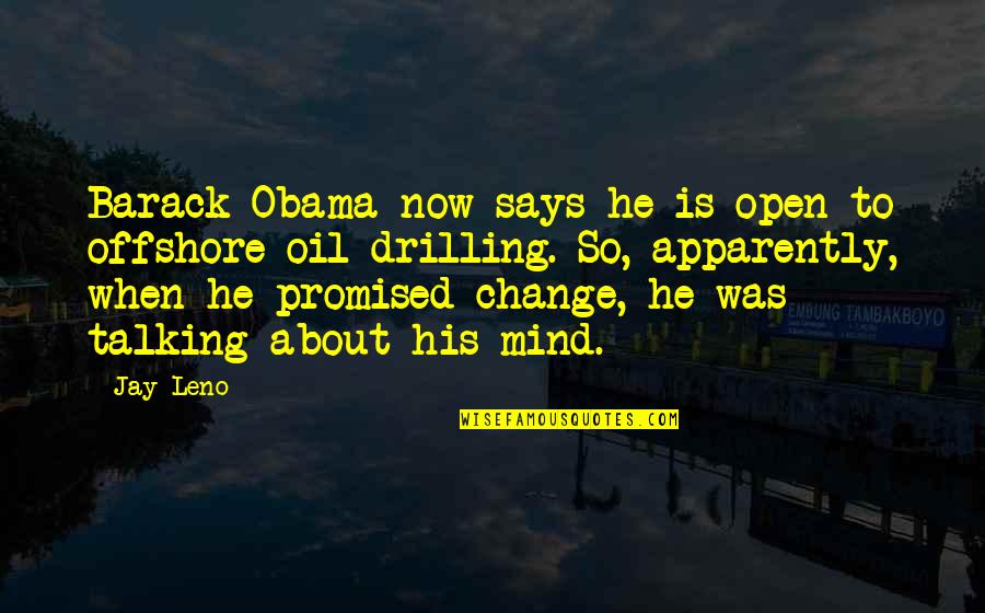 Offshore Oil Drilling Quotes By Jay Leno: Barack Obama now says he is open to