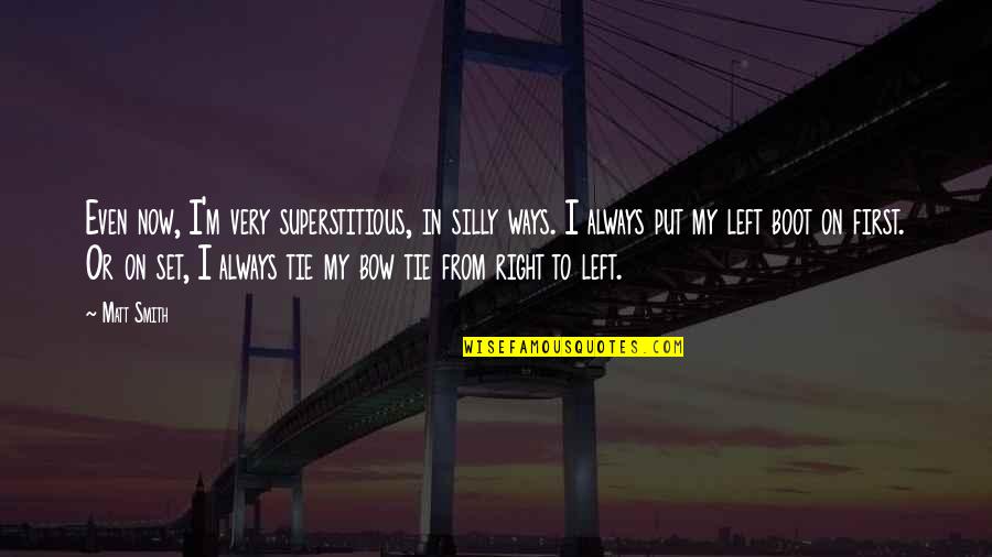Offshore Workers Quotes By Matt Smith: Even now, I'm very superstitious, in silly ways. Offshore Workers Quotes By Matt Smith: Even now, I'm very superstitious, in silly ways.