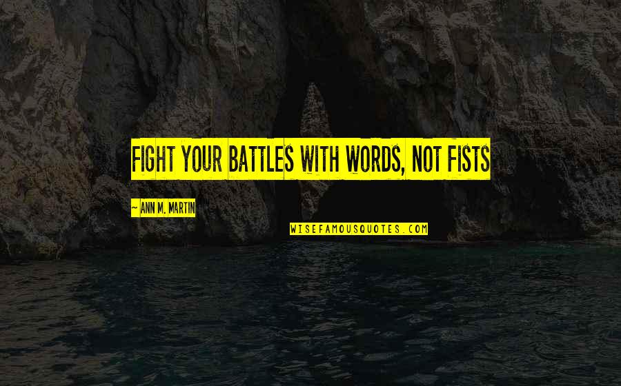 Offshoring Quotes By Ann M. Martin: Fight your battles with words, not fists