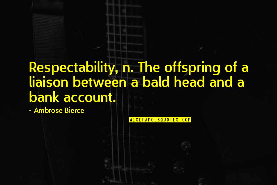 Offspring's Quotes By Ambrose Bierce: Respectability, n. The offspring of a liaison between