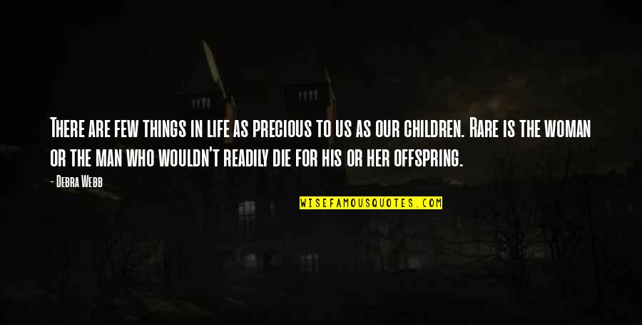 Offspring's Quotes By Debra Webb: There are few things in life as precious